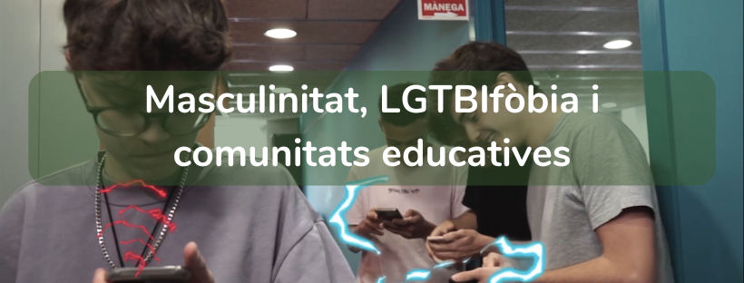 Masculinitat, LGTBIfòbia i comunitats educatives